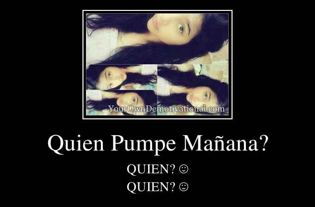 Quien Pumpe Mañana?