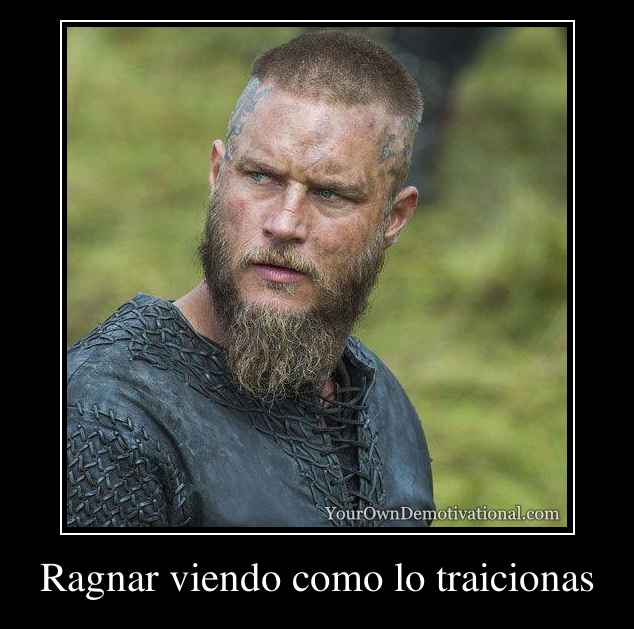 Ragnar viendo como lo traicionas