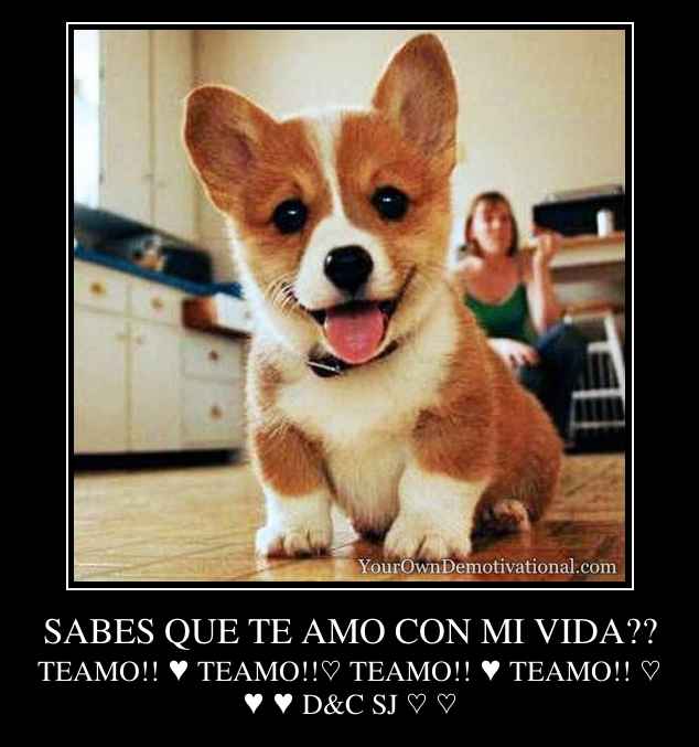 SABES QUE TE AMO CON MI VIDA??