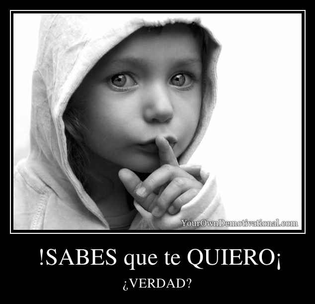 !SABES que te QUIERO¡