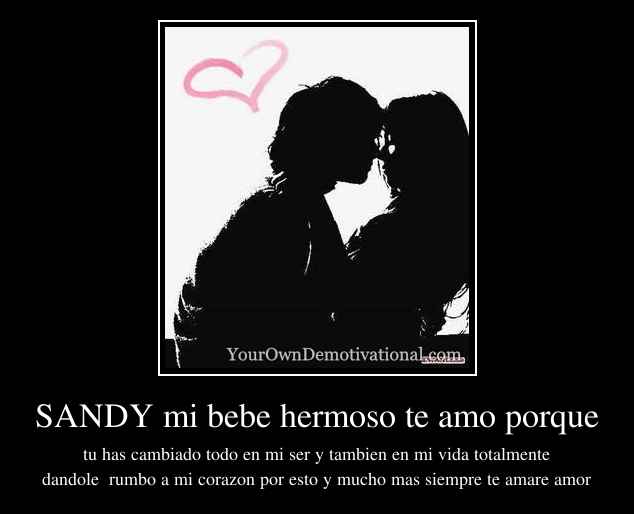 SANDY mi bebe hermoso te amo porque