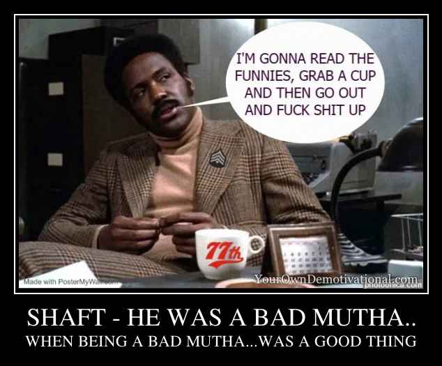SHAFT - HE WAS A BAD MUTHA..