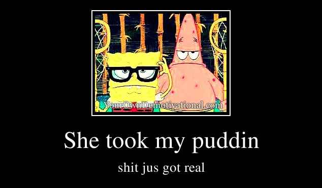 She took my puddin