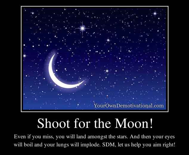 Shoot for the Moon!