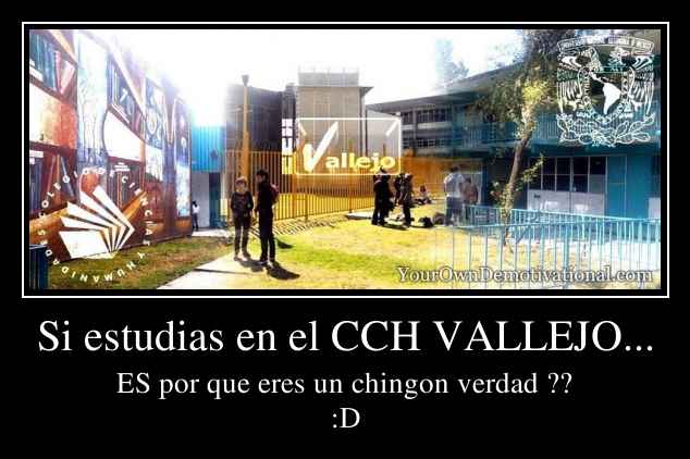 Si estudias en el CCH VALLEJO...