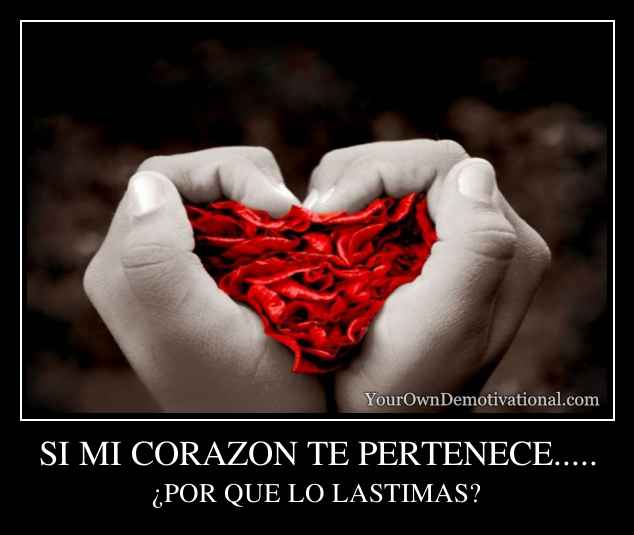 SI MI CORAZON TE PERTENECE.....