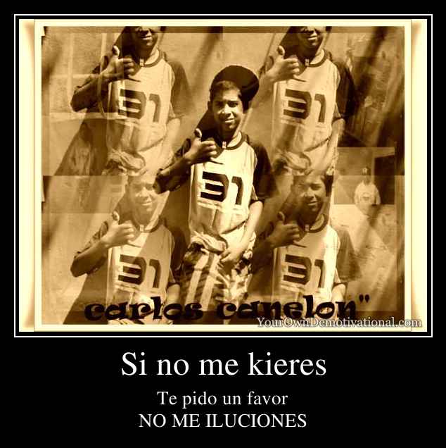 Si no me kieres