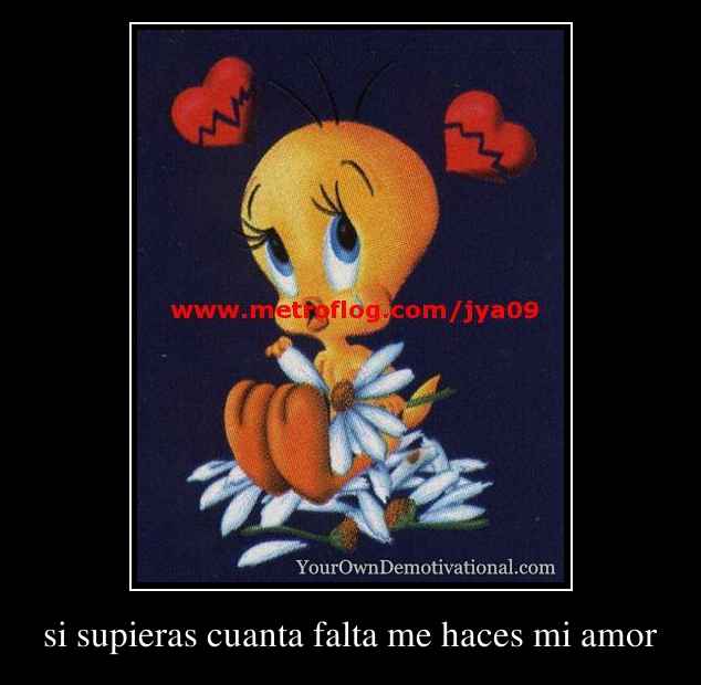 si supieras cuanta falta me haces mi amor