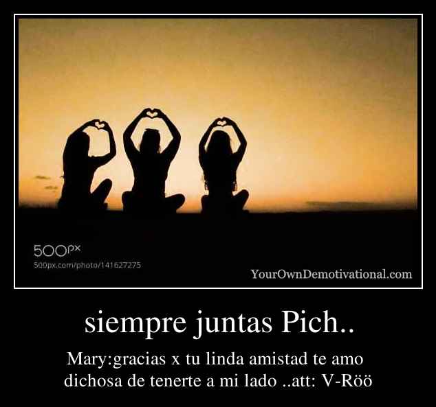 siempre juntas Pich..