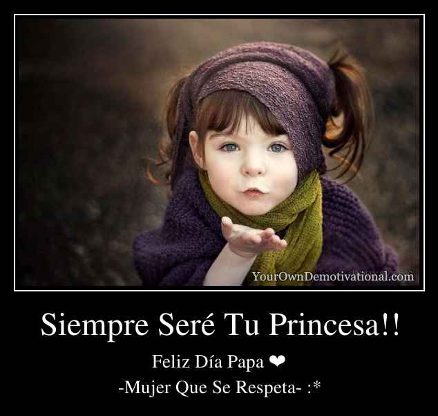 Siempre Seré Tu Princesa!!