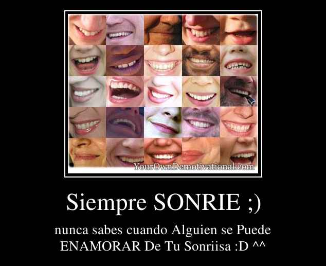 Siempre SONRIE ;)