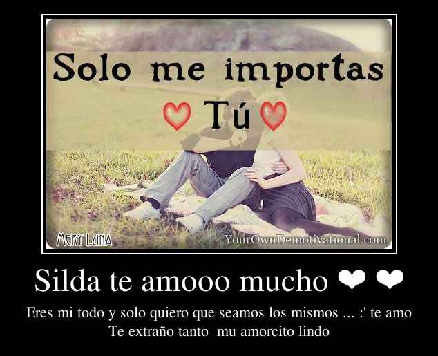 Silda te amooo mucho ❤ ❤