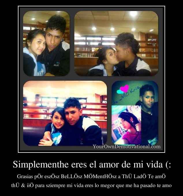 Simplementhe eres el amor de mi vida (: