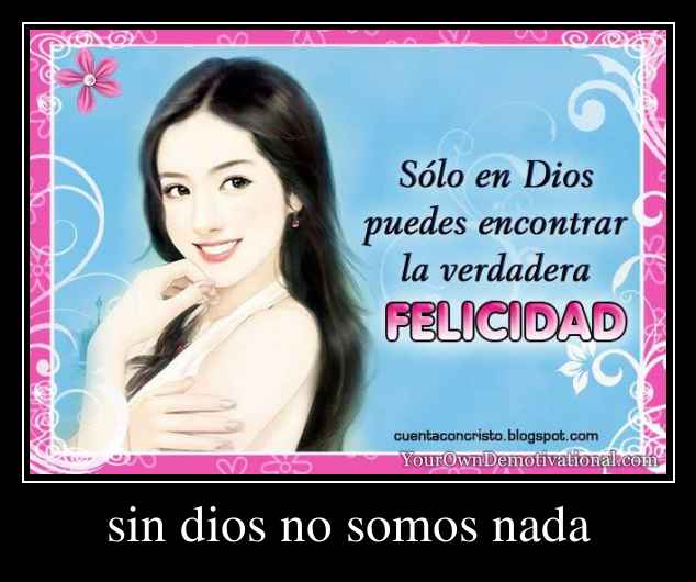 sin dios no somos nada