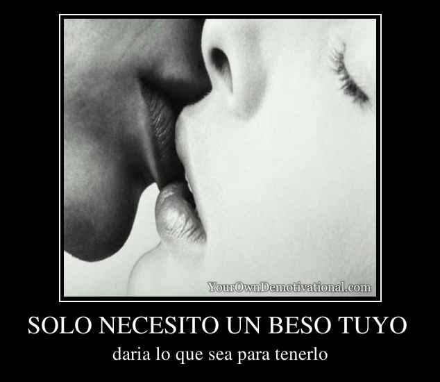 SOLO NECESITO UN BESO TUYO 