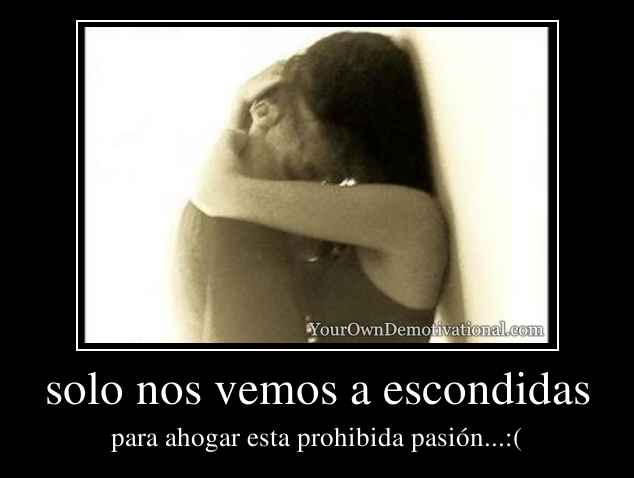 solo nos vemos a escondidas