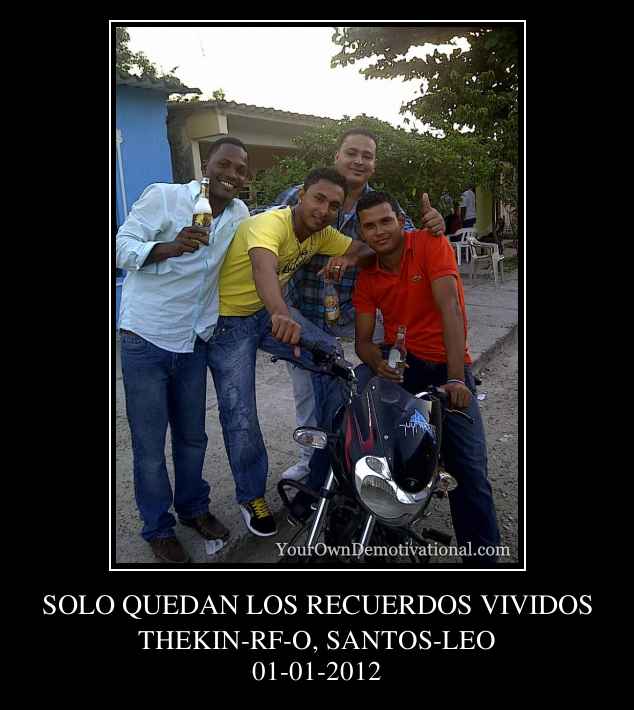 SOLO QUEDAN LOS RECUERDOS VIVIDOS