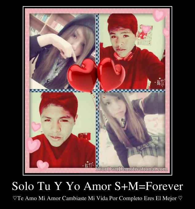 Solo Tu Y Yo Amor S+M=Forever