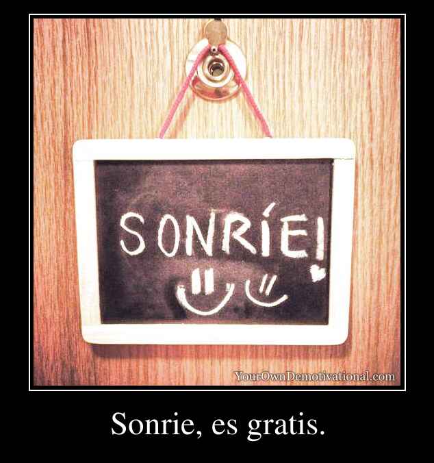 Sonrie, es gratis.