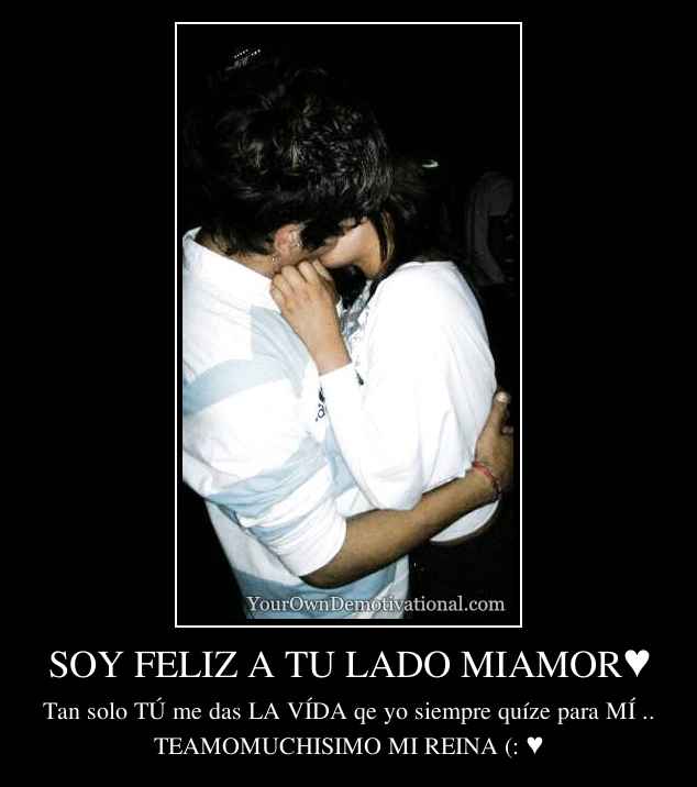 SOY FELIZ A TU LADO MIAMOR♥