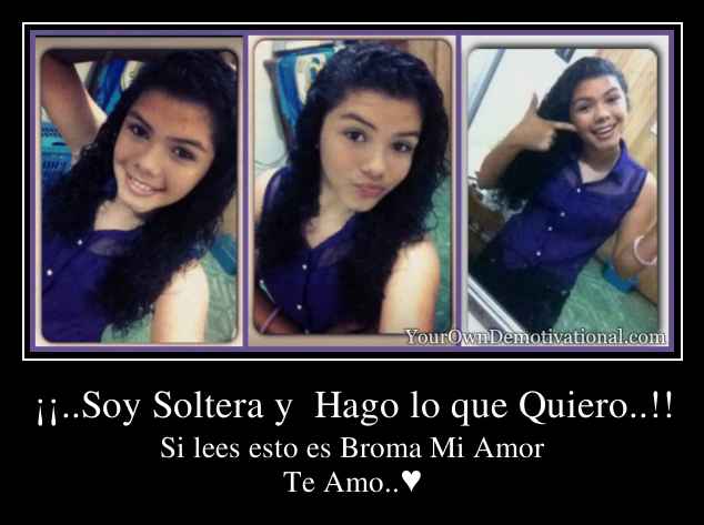 ¡¡..Soy Soltera y  Hago lo que Quiero..!!