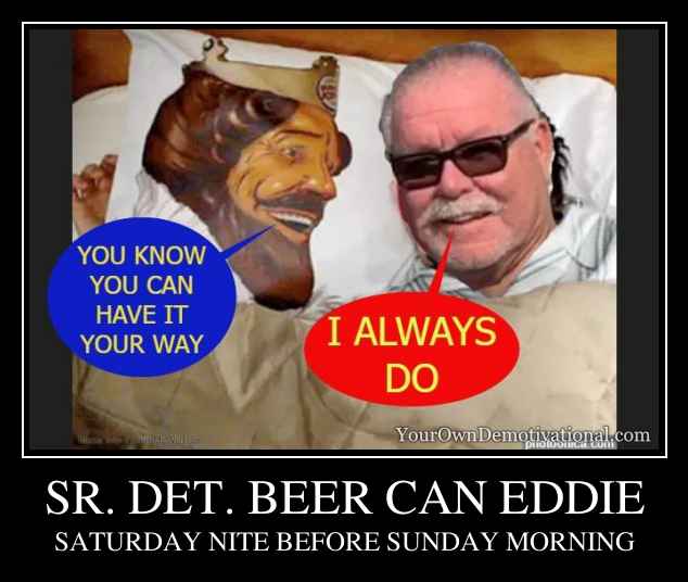 SR. DET. BEER CAN EDDIE