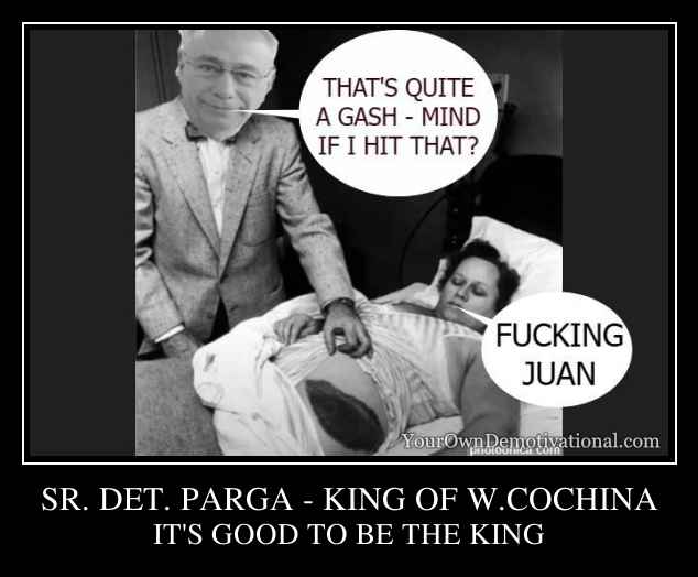SR. DET. PARGA - KING OF W.COCHINA