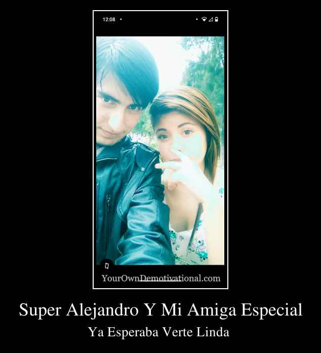 Super Alejandro Y Mi Amiga Especial