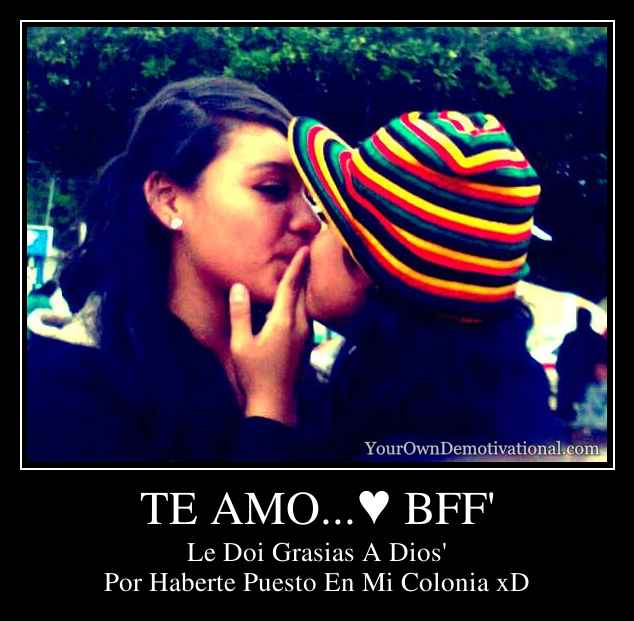 TE AMO...♥ BFF'