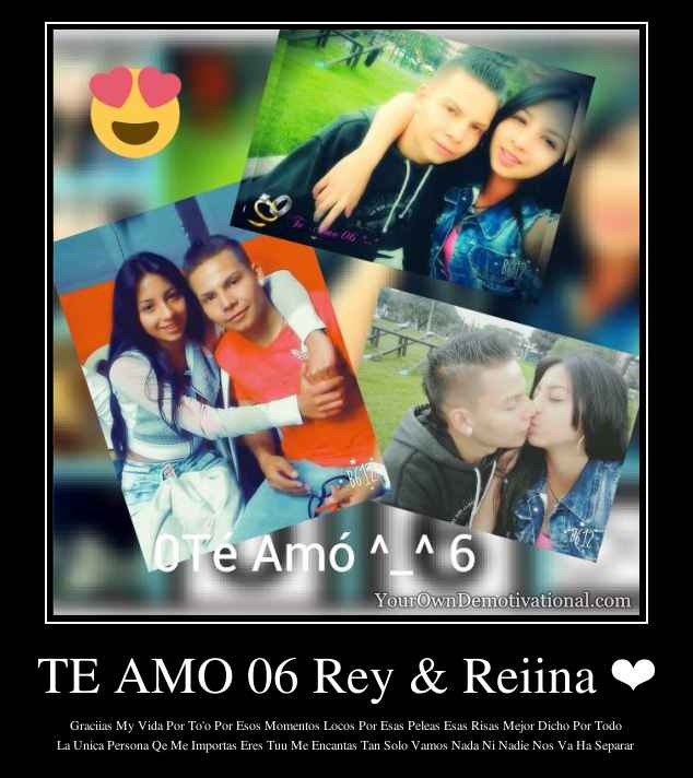 TE AMO 06 Rey & Reiina ❤