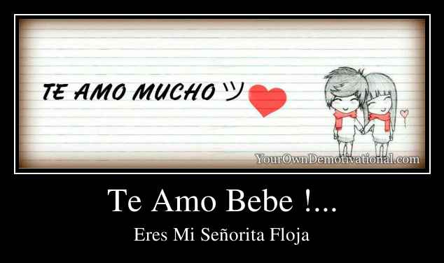 Te Amo Bebe !...