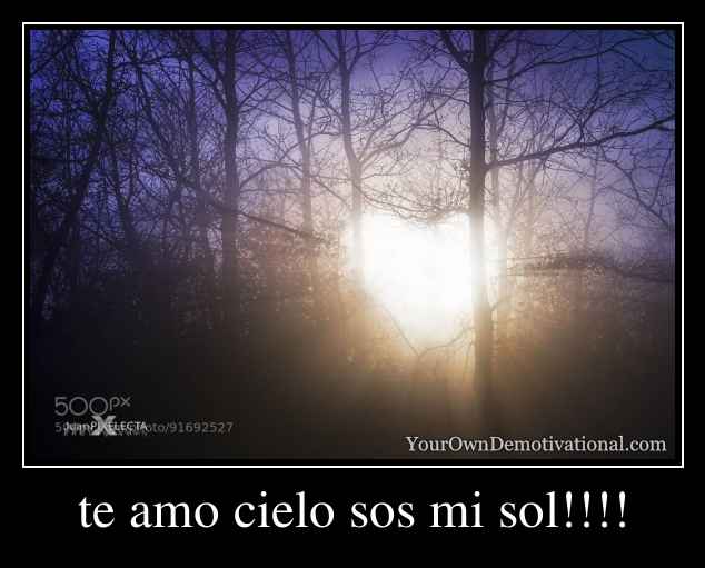 te amo cielo sos mi sol!!!!