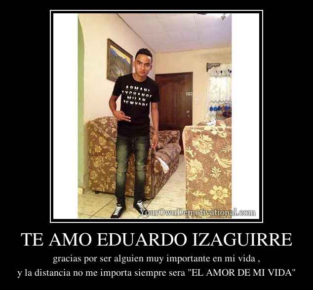 TE AMO EDUARDO IZAGUIRRE