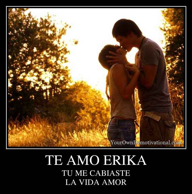 TE AMO ERIKA