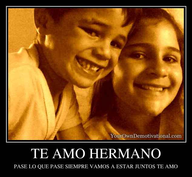 TE AMO HERMANO