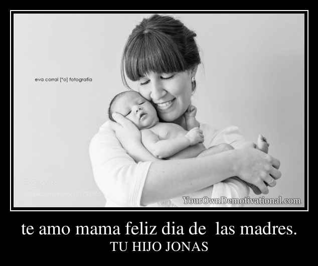 te amo mama feliz dia de  las madres.