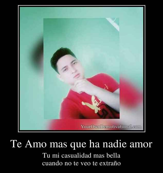 Te Amo mas que ha nadie amor