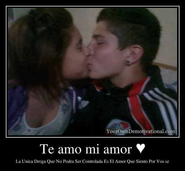 Te amo mi amor ♥