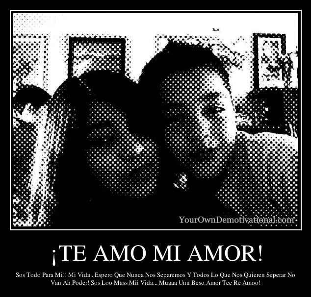 ¡TE AMO MI AMOR!