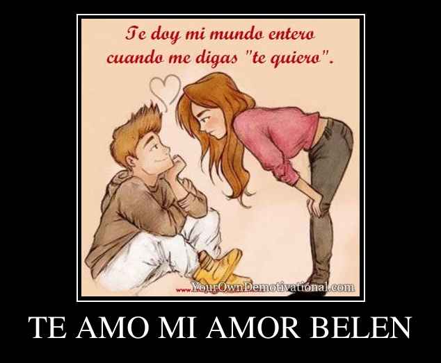 TE AMO MI AMOR BELEN