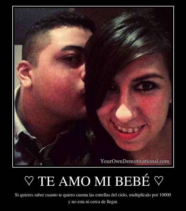 ♡ TE AMO MI BEBÉ ♡