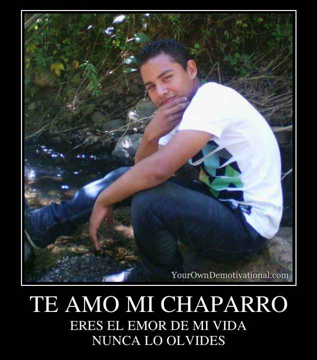 TE AMO MI CHAPARRO