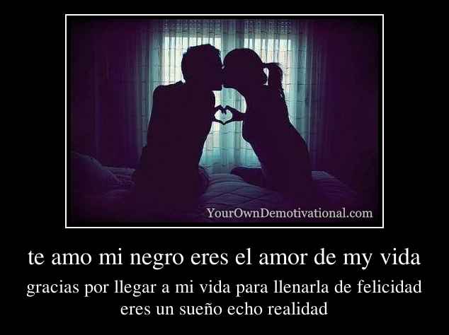 te amo mi negro eres el amor de my vida