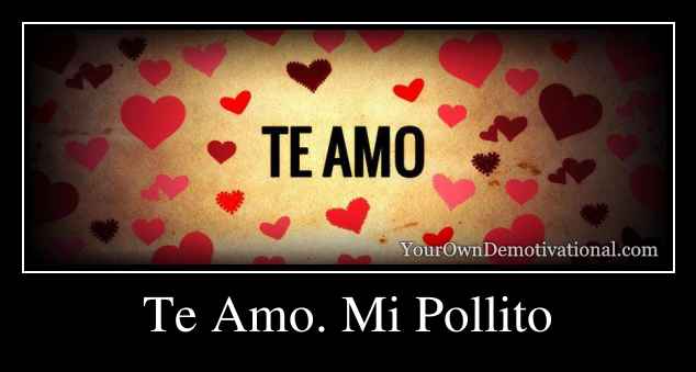 Te Amo. Mi Pollito