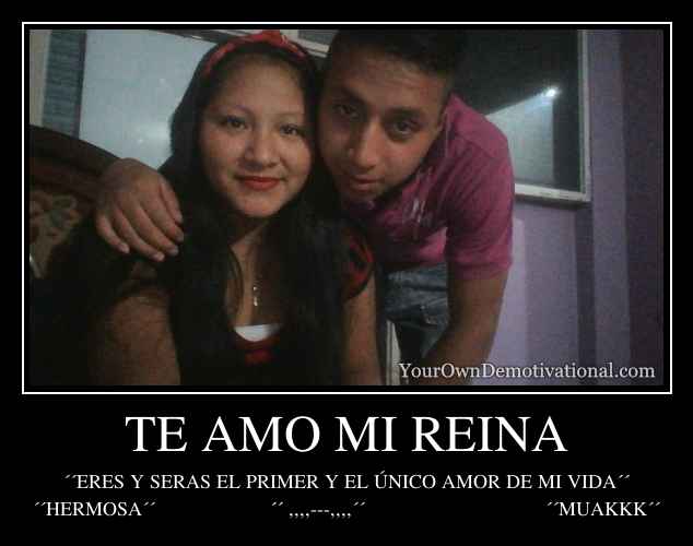 TE AMO MI REINA