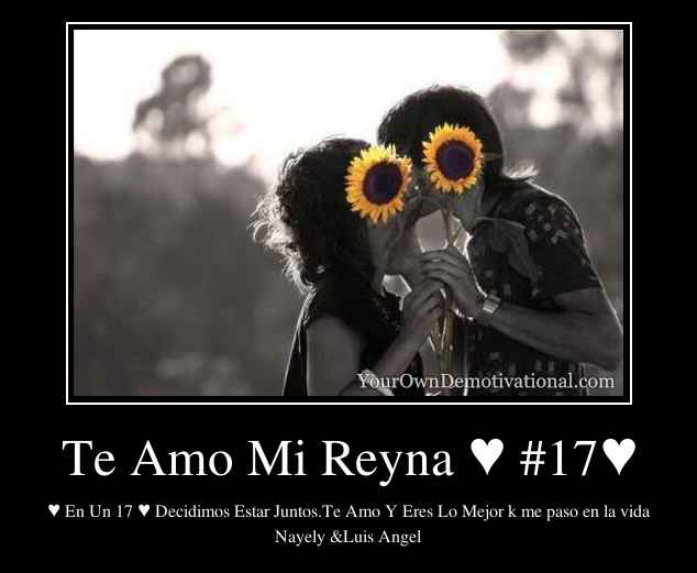 Te Amo Mi Reyna ♥ #17♥