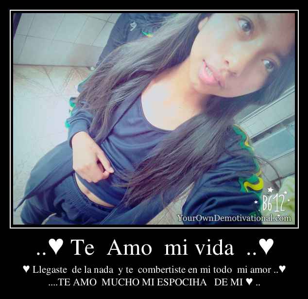 ..♥ Te  Amo  mi vida  ..♥