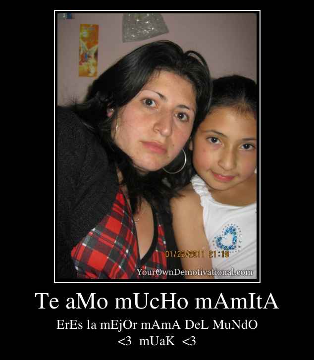 Te aMo mUcHo mAmItA