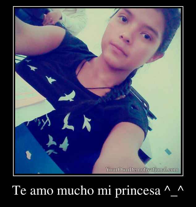 Te amo mucho mi princesa ^_^