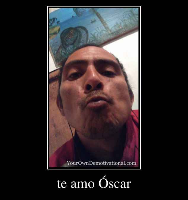 te amo Óscar